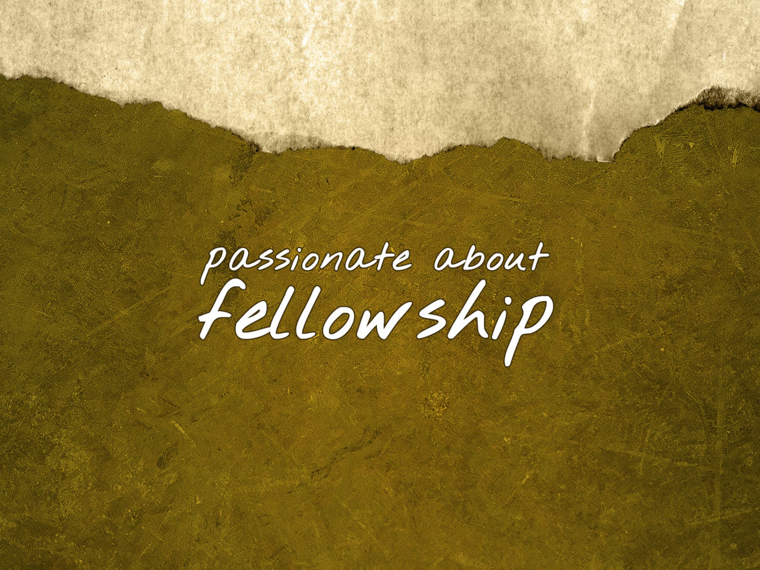 Passionate about Fellowship