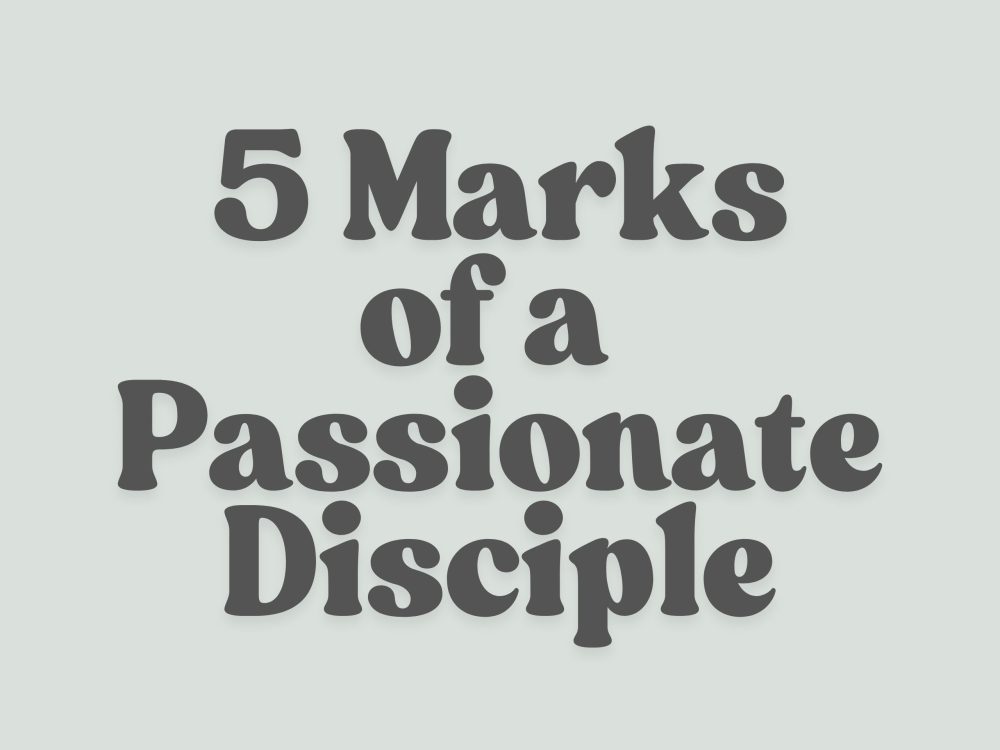 5 Marks of a Passionate Disciple