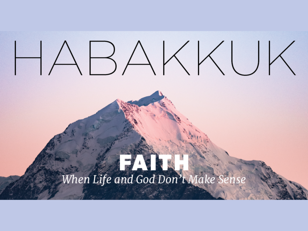 Habakkuk - Faith When Life and God Don\'t Make Sense