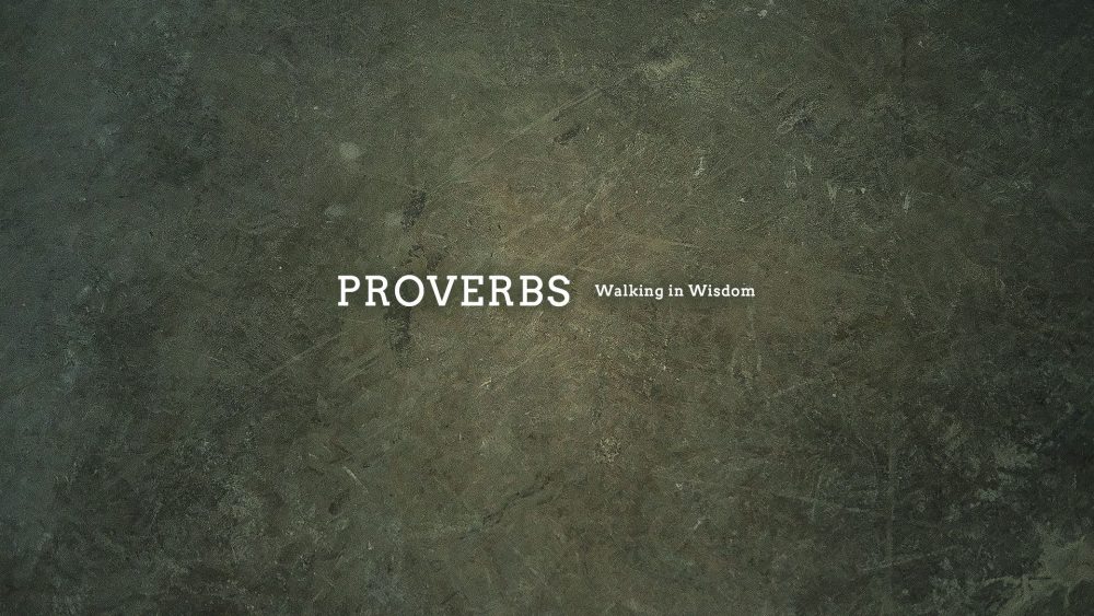 Proverbs: Walking in Wisdom