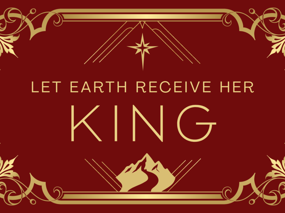 Let Earth Receive Her King